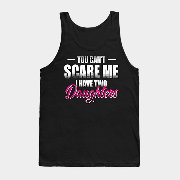 You Can't Scare Me I have Two Daughters Tank Top by CreativeSalek